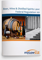 Beer, Wine, Distilled Spirits Law: Federal Regluation 101